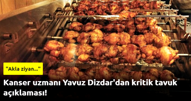 Kanser uzmanı Yavuz Dizdar'dan kritik tavuk açıklaması!