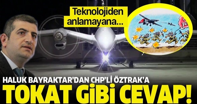 Haluk Bayraktar'dan CHP'li Öztrak'ın skandal 'Akıncı İHA' tweetine tokat gibi cevap .