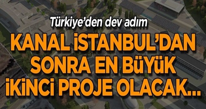 Kanal İstanbul’dan sonra en büyük ikinci proje olacak… Türkiye’den dev adım