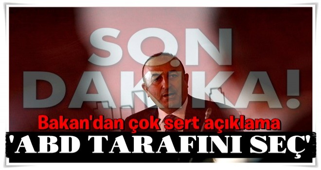 Çavuşoğlu'ndan ABD'ye sert mesaj
