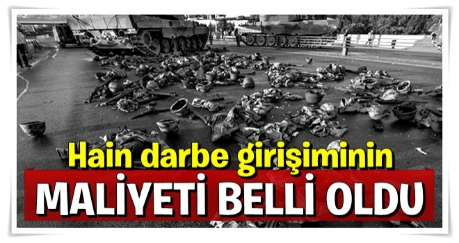 Darbe girişiminin Türkiye’ye maliyeti belli oldu!