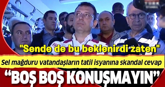 İstanbul’u sel götürürken tatil yapan İmamoğlu, kendisini eleştiren vatandaşlara “boş boş konuşuyorlar” dedi .