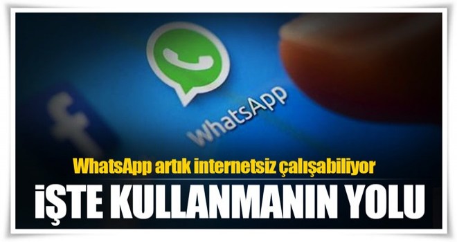 İnternetsiz Whatsapp mümkün mü? İşte kullanmanın yolu