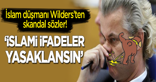 İslam düşmanı Wilders skandal sözler: İslami ifadeler yasaklansın