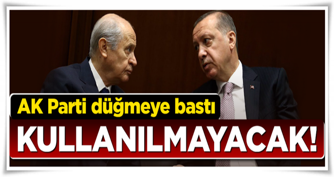 AK Parti düğmeye bastı! Kullanılmayacak...