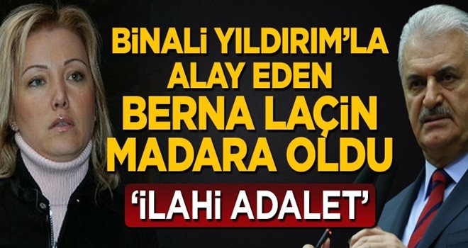 Binali Yıldırım ile alay eden Berna Laçin madara oldu! 'İlahi adalet'