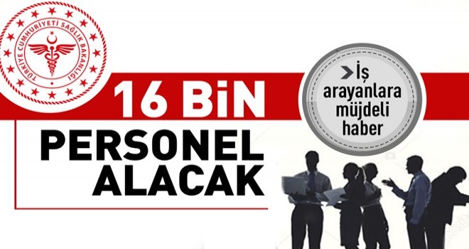 Sağlık Bakanlığı 16 bin personel alacak