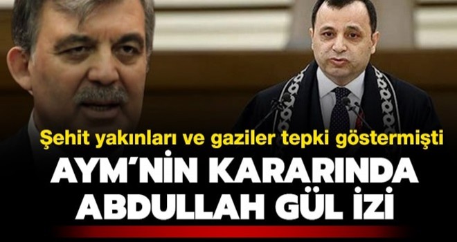 Åehit yakÄ±nlarÄ± ve gaziler tepki gÃ¶stermiÅti! AYM'nin kararÄ±nda Abdullah GÃ¼l izi