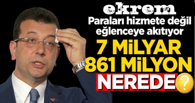 ibb ekrem , Paraları hizmete değil eğlenceye akıtıyor