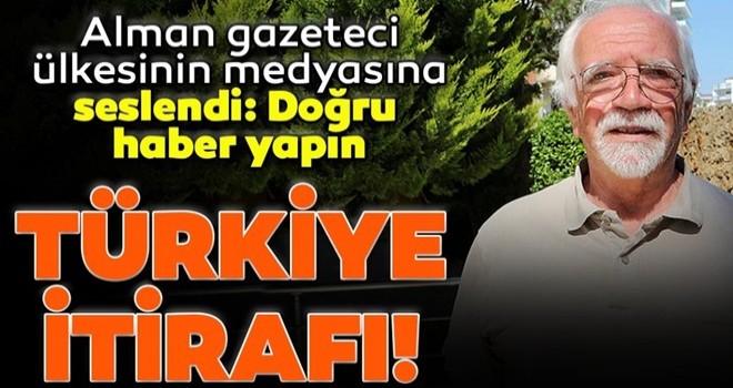 Alman gazeteciden Türkiye itirafı: Meslektaşlarımı doğru haber yapmaya davet ediyorum...