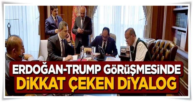 Cumhurbaşkanı Erdoğan ve Trump arasındaki görüşmede dikkat çeken diyalog