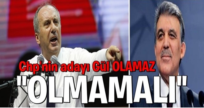 Muharrem İnce'den Abdullah Gül açıklaması