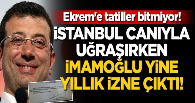 Ekrem'e tatiller bitmiyor! İstanbul canıyla uğraşırken İmamoğlu yine yıllık izne çıktı