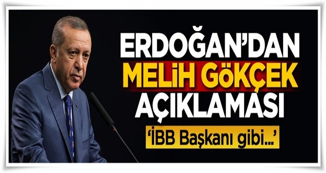 Erdoğan'dan Gökçek açıklaması: İBB Başkanı gibi...