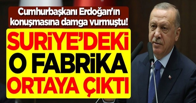 Cumhurbaşkanı Erdoğan'ın konuşmasına damga vurmuştu! Suriye'deki o fabrika ortaya çıktı