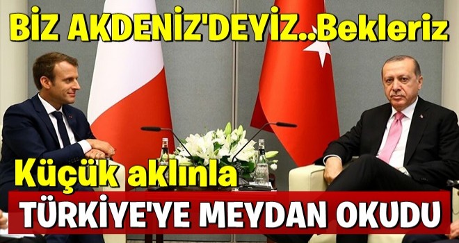 Fransa Cumhurbaşkanı Türkiye'ye meydan okudu