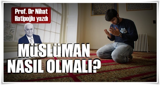 Müslüman nasıl olmalı?