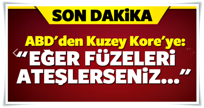 ABD'den sert çıkış: Eğer füzeleri ateşlerseniz...