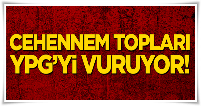 'Cehennem topları' YPG'yi vuruyor!