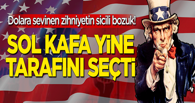 Dolara sevinen sol kafanın sicili bozuk! Yine emperyalistlerin tarafını seçtiler