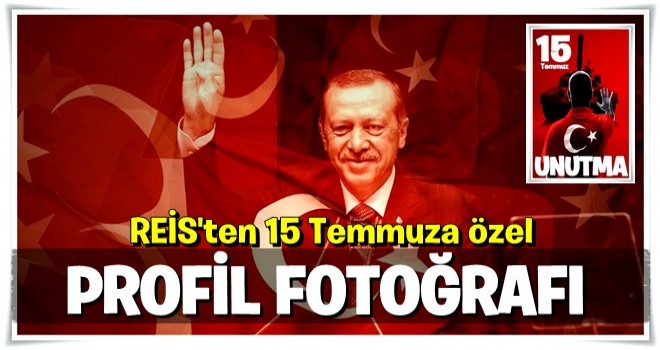 Erdoğan'dan 15 Temmuz'a özel profil fotoğrafı