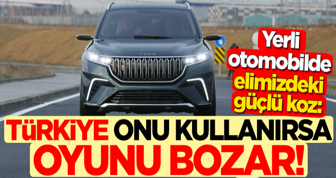 Yerli otomobilde elindeki güçlü koz! "Türkiye onu kullanırsa oyunu bozar"