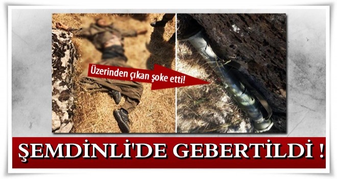 Şemdinli'de öldürüldü! Üzerinden çıkan şoke etti!