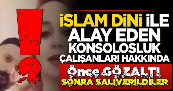 İslam dini ile alay eden konsolosluk çalışanları hakkında flaş gelişme!