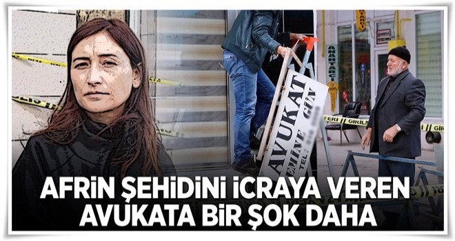 Şehidi icraya veren avukata bir şok daha .