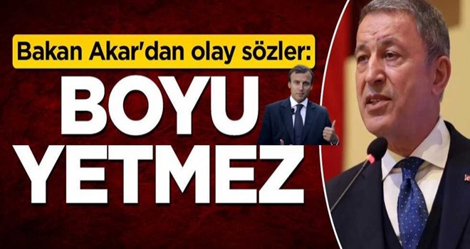 Bakan Akar'dan olay sözler: Boyu yetmez