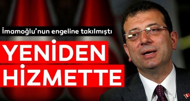 Ekrem İmamoğlu engellemişti! Yeniden hizmette