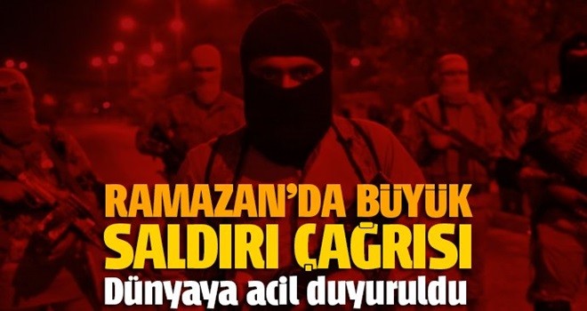 Terör örgütü DEAŞ’tan Ramazan’da büyük saldırı çağrısı