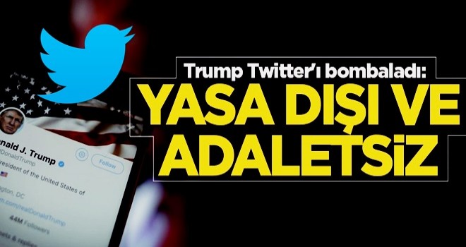 Trump Twitter'ı bombaladı: Yasa dışı ve adaletsiz