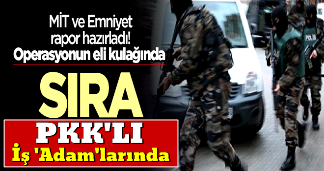 MİT ve Emniyet rapor hazırladı! Sıra PKK'lı işadamlarında