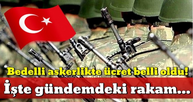 Bedelli askerlikte ücret belli oldu!