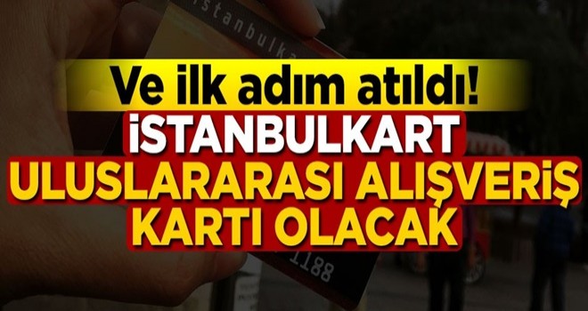 Ve ilk adım atıldı! İstanbulkart uluslararası alışveriş kartı olacak