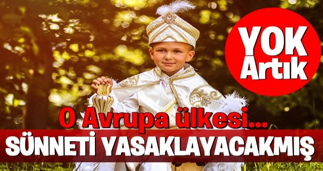 Avrupa'da bir ilk! Sünnet yasaklanacak