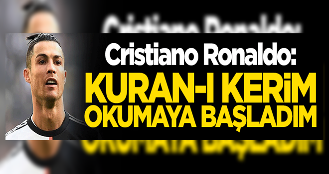 Cristiano Ronaldo: Kuran-ı Kerim okumaya başladım