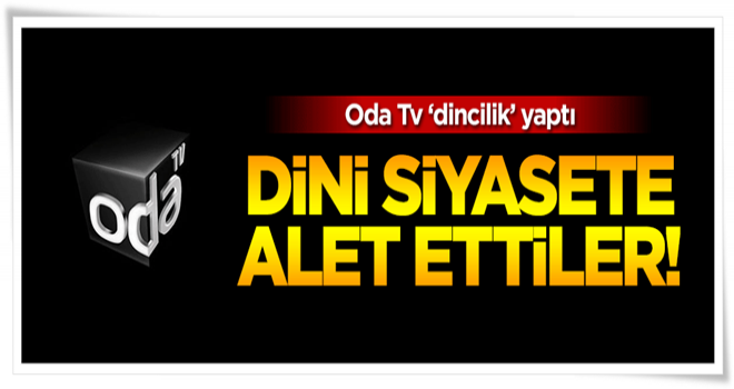 Fitneci ODA TV, dini siyasete alet etti!