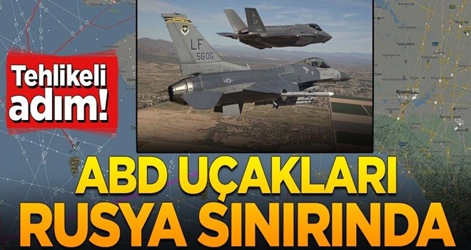 Tehlikeli adım: ABD uçakları Rusya sınırında!