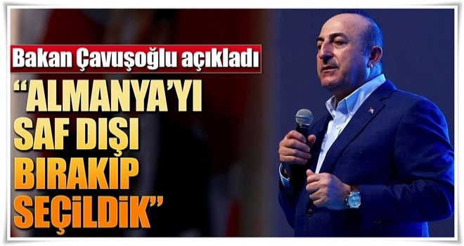 Çavuşoğlu: Almanya'yı saf dışı bırakıp seçildik