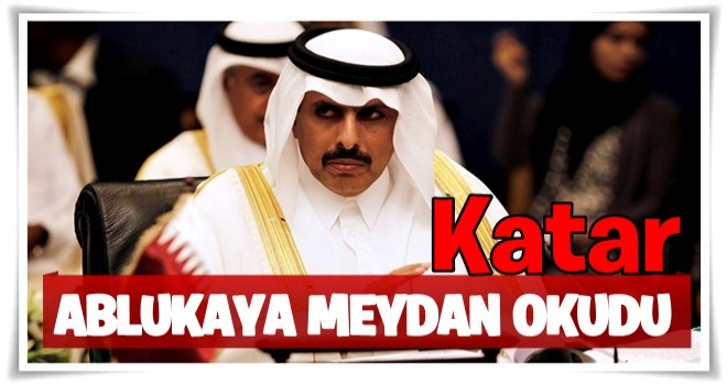 Katar ablukaya meydan okudu