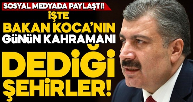 Sağlık Bakanı Fahrettin Koca paylaştı! İşte kahraman şehirler!