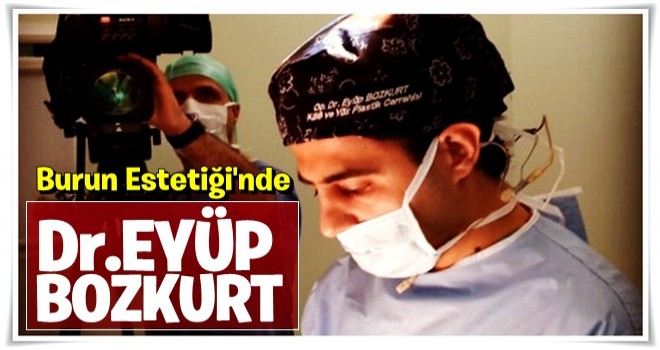 Burun Estetiği Ve Ameliyatında En Çok Tercih Edilen Doktor Eyüp Bozkurt