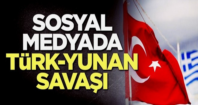 Sosyal medyada Türk-Yunan savaşı