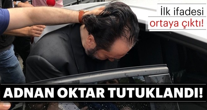 Adnan Oktar'ın tutuklanması ile ilgili son dakika haberi! Adnan Oktar'ın İlk ifadesi ortaya çıktı