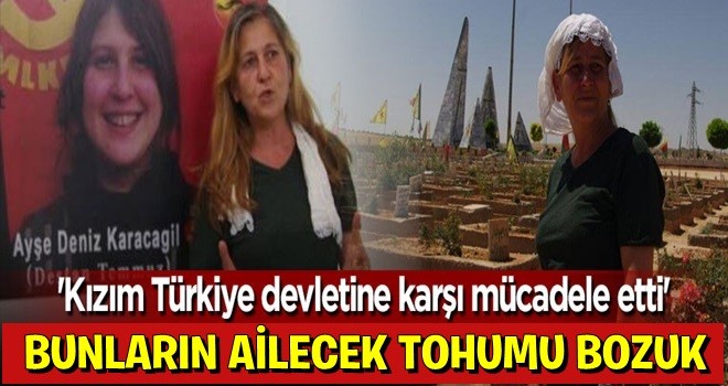 'Kızım Türkiye devletine karşı mücadele etti'