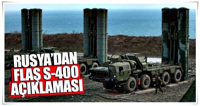 Rusya'dan flaş S-400 açıklaması