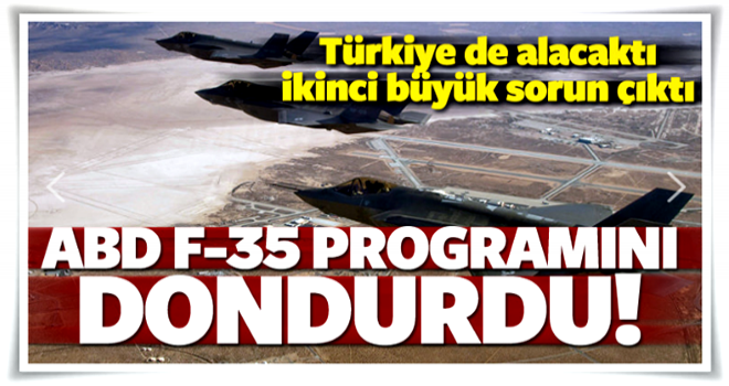 Pentagon F-35 programını dondurdu