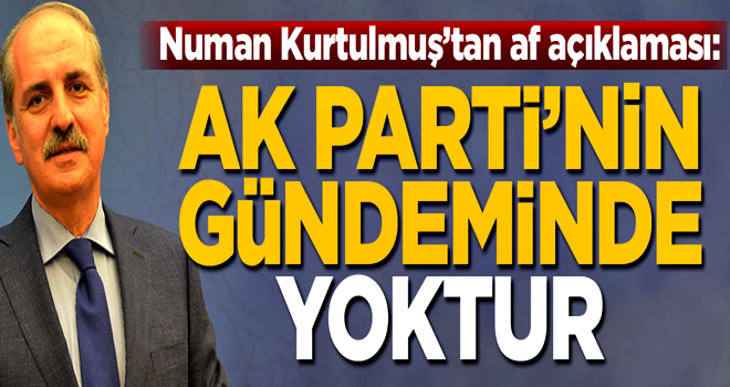 Numan Kurtulmuş'tan af açıklaması: MYK'da gündeme geldi...